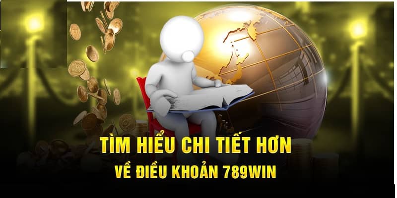 Tìm hiểu thêm để hiểu rõ hơn về điều khoản 789win