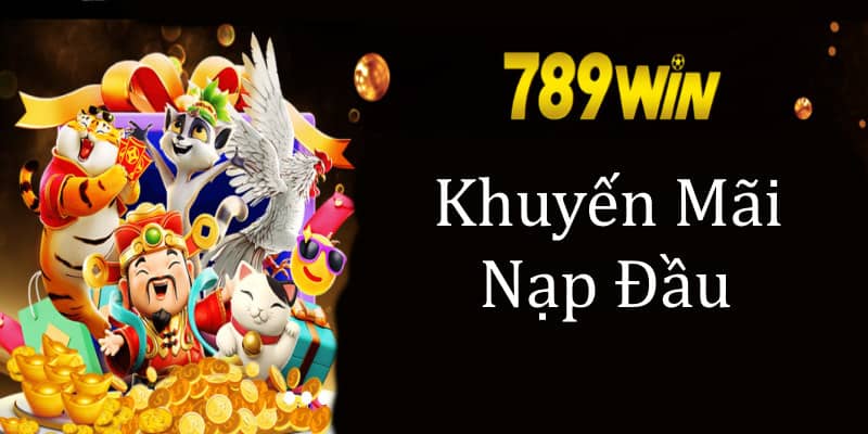 Khuyến mãi nạp lần đầu - Chương trình hấp dẫn tại 789win