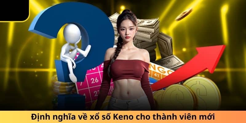 Định nghĩa về xổ số Keno cho thành viên mới