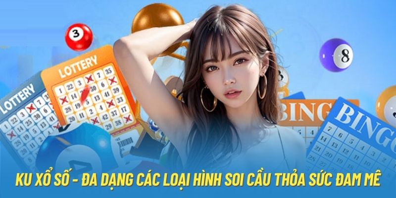 Ku Xổ Số - Đa Dạng Các Loại Hình Soi Cầu Thỏa Sức Đam Mê